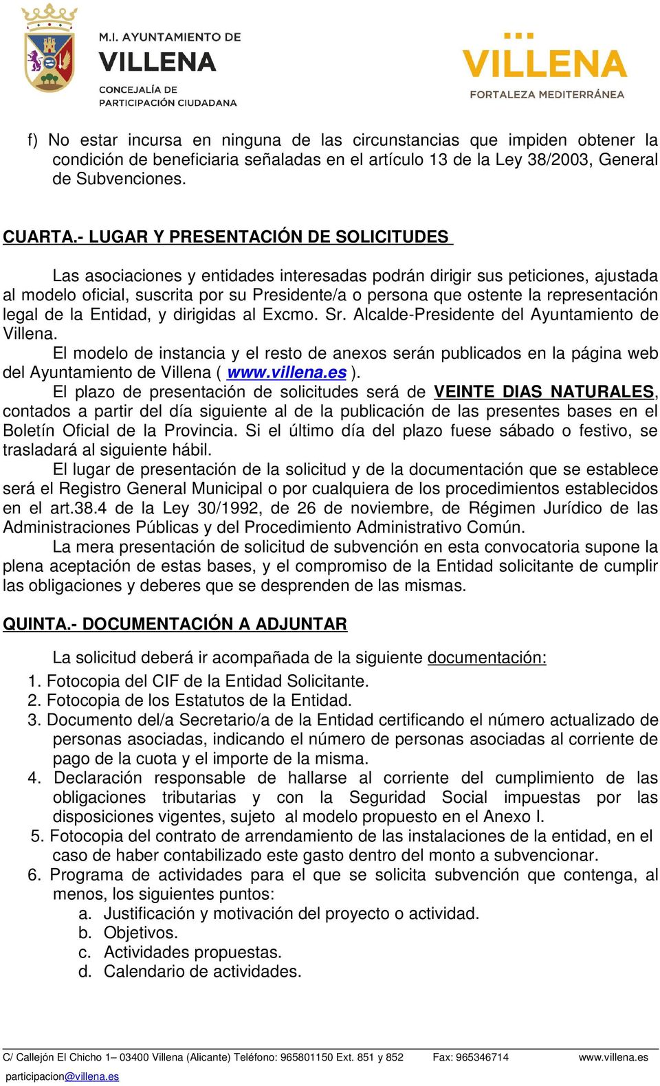 representación legal de la Entidad, y dirigidas al Excmo. Sr. Alcalde-Presidente del Ayuntamiento de Villena.