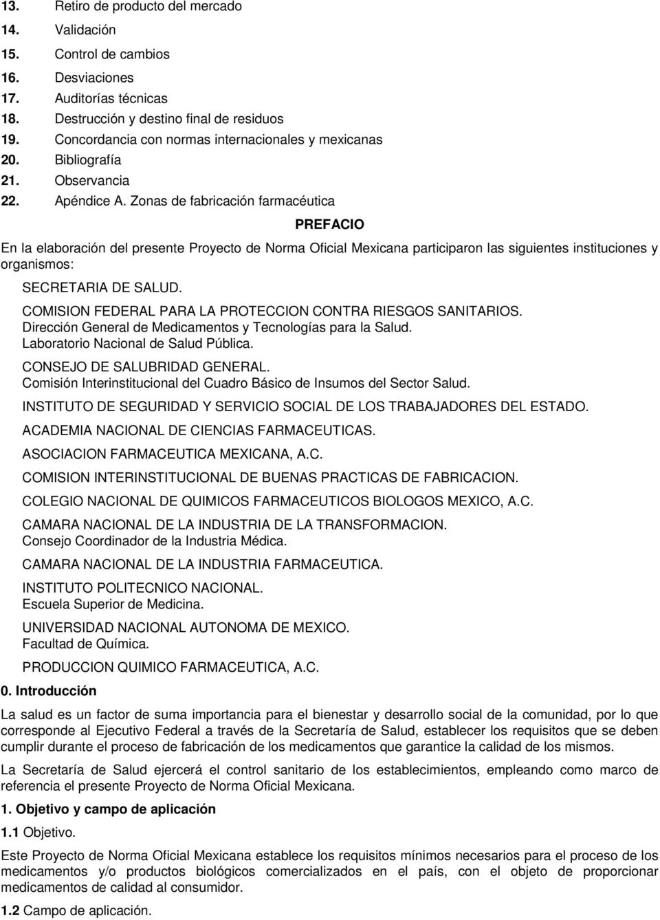 Zonas de fabricación farmacéutica PREFACIO En la elaboración del presente Proyecto de Norma Oficial Mexicana participaron las siguientes instituciones y organismos: SECRETARIA DE SALUD.