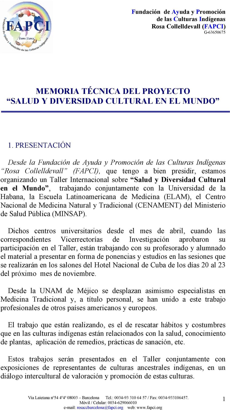 trabajando conjuntamente con la Universidad de la Habana, la Escuela Latinoamericana de Medicina (ELAM), el Centro Nacional de Medicina Natural y Tradicional (CENAMENT) del Ministerio de Salud