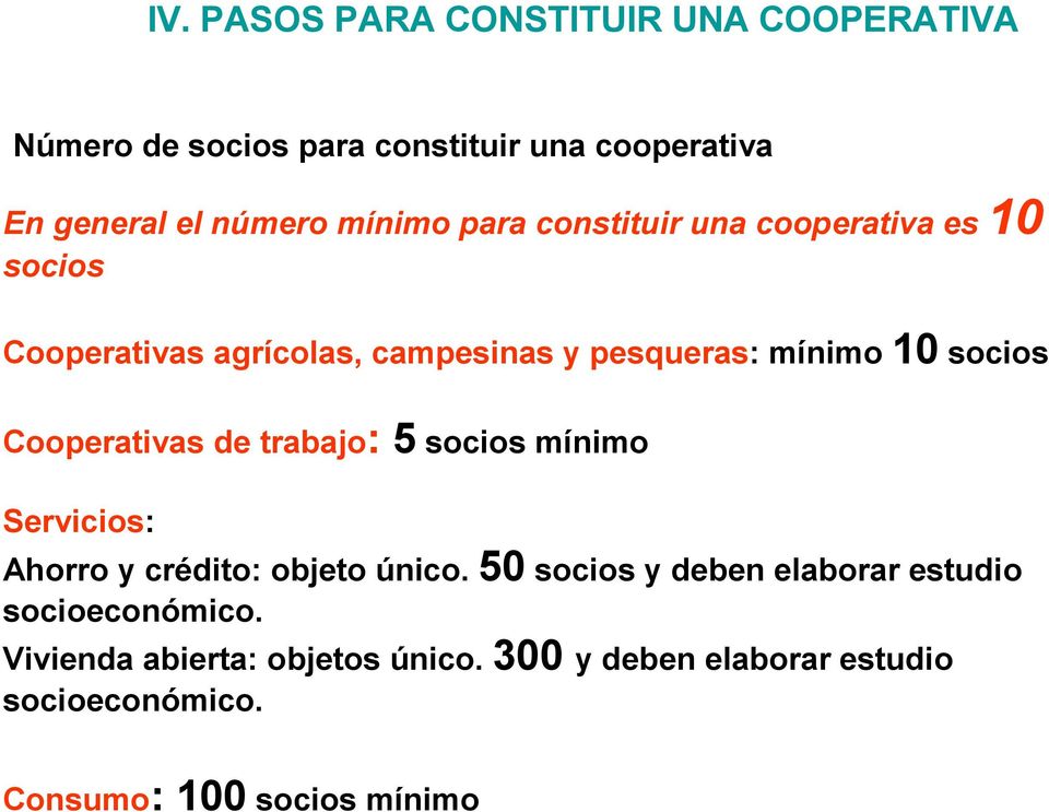 Cooperativas de trabajo: 5 socios mínimo Servicios: Ahorro y crédito: objeto único.