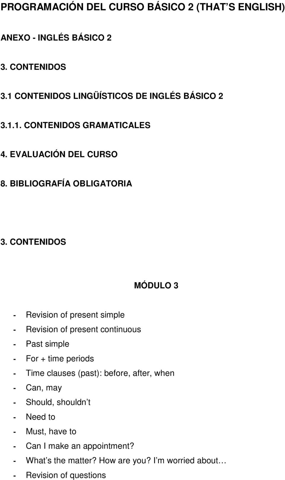 CONTENIDOS MÓDULO 3 - Revision of present simple - Revision of present continuous - Past simple - For + time periods - Time clauses