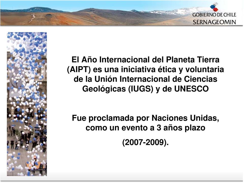 de Ciencias Geológicas (IUGS) y de UNESCO Fue proclamada
