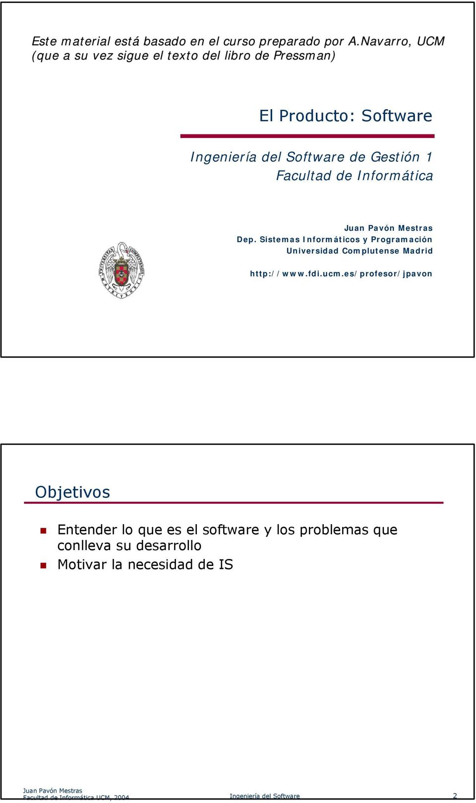 Gestión 1 Facultad de Informática Dep. Sistemas Informáticos y Programación Universidad Complutense Madrid http://www.fdi.