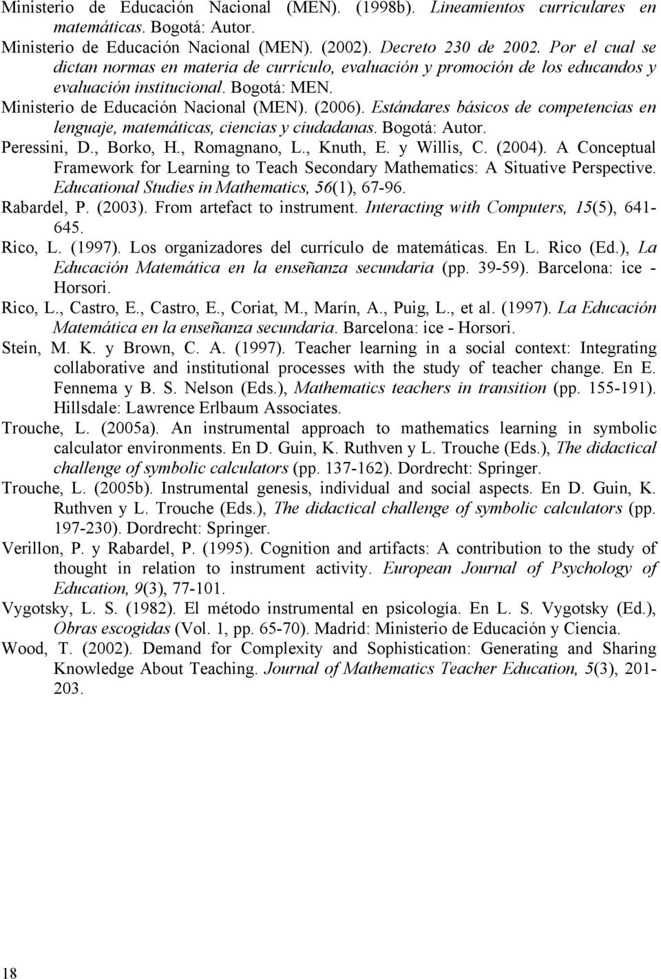 Estándares básicos de competencias en lenguaje, matemáticas, ciencias y ciudadanas. Bogotá: Autor. Peressini, D., Borko, H., Romagnano, L., Knuth, E. y Willis, C. (2004).