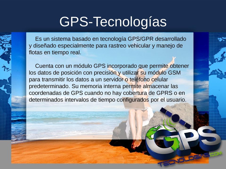 Cuenta con un módulo GPS incorporado que permite obtener los datos de posición con precisión y utilizar su módulo GSM para