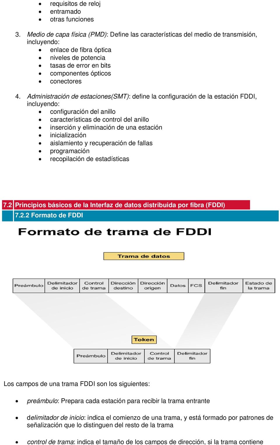 Administración de estaciones(smt): define la configuración de la estación FDDI, incluyendo: configuración del anillo características de control del anillo inserción y eliminación de una estación