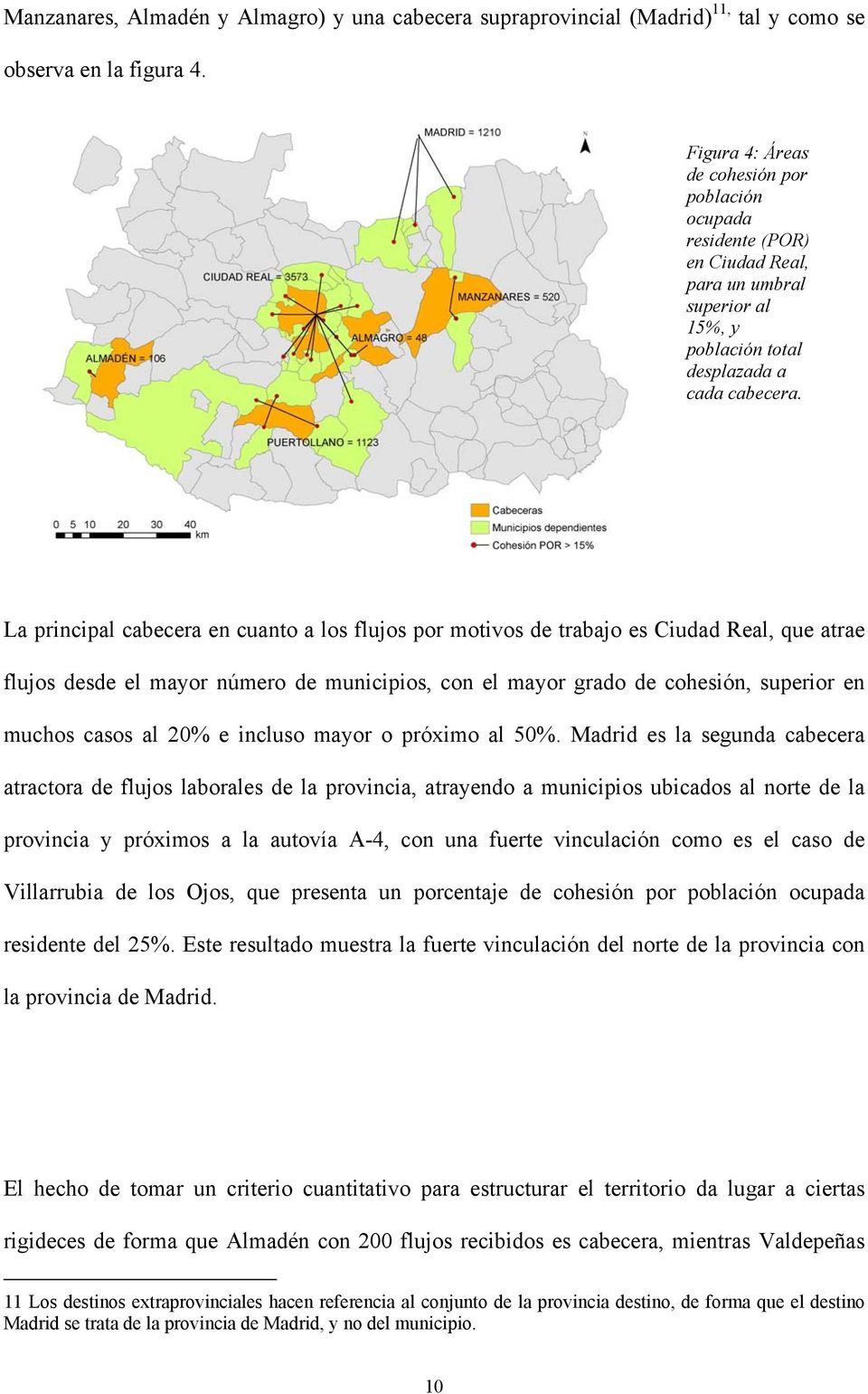 La principal cabecera en cuanto a los flujos por motivos de trabajo es Ciudad Real, que atrae flujos desde el mayor número de municipios, con el mayor grado de cohesión, superior en muchos casos al