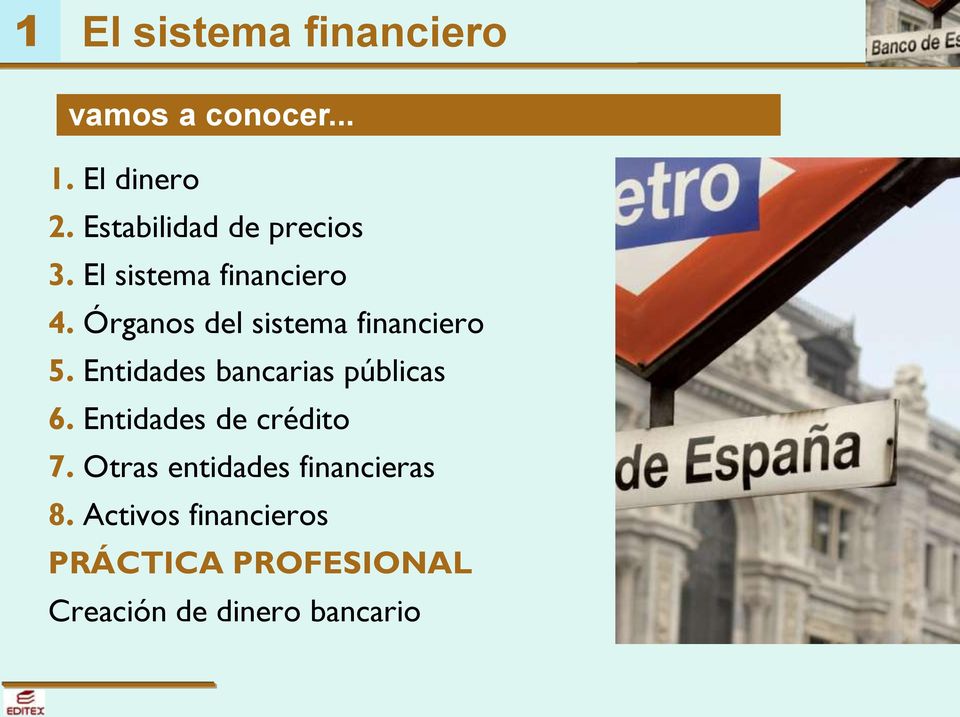 Órganos del sistema financiero 5. Entidades bancarias públicas 6.