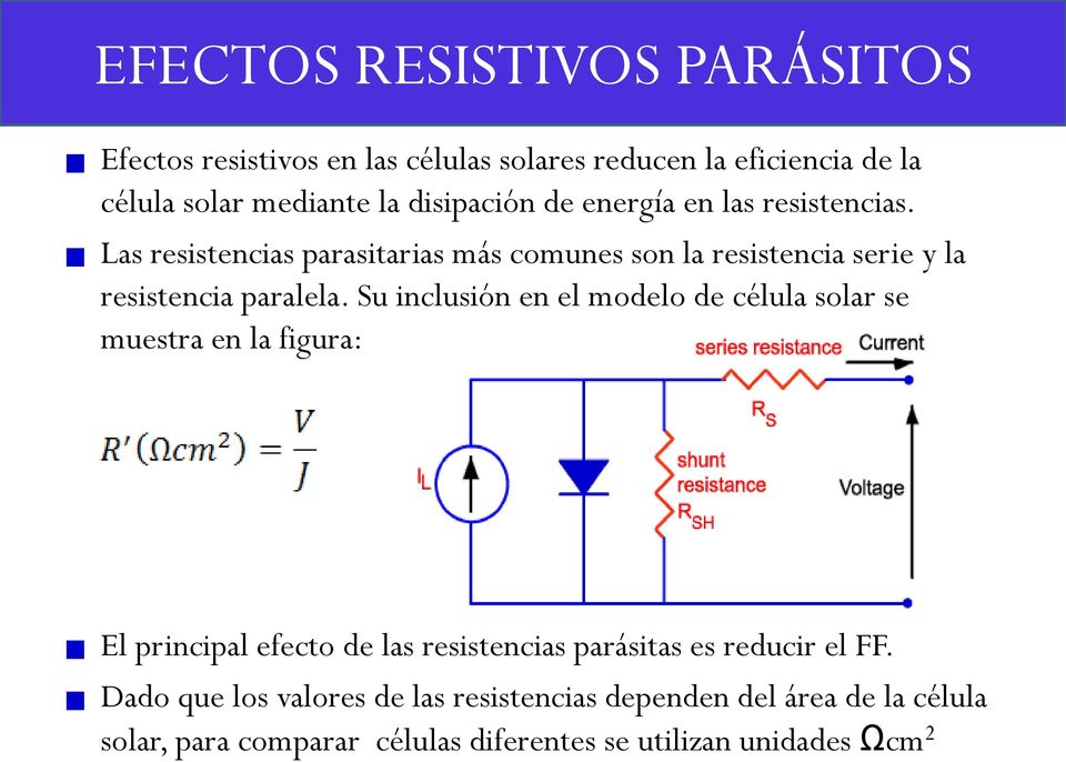 Las resistencias parasitarias más comunes son la resistencia serie y la resistencia paralela.