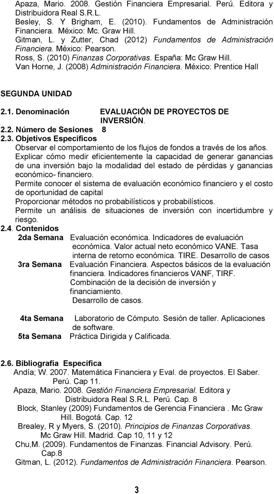 México: Prentice Hall SEGUNDA UNIDAD 2.1. Denominación EVALUACIÓN DE PROYECTOS DE INVERSIÓN. 2.2. Número de Sesiones 8 2.3.