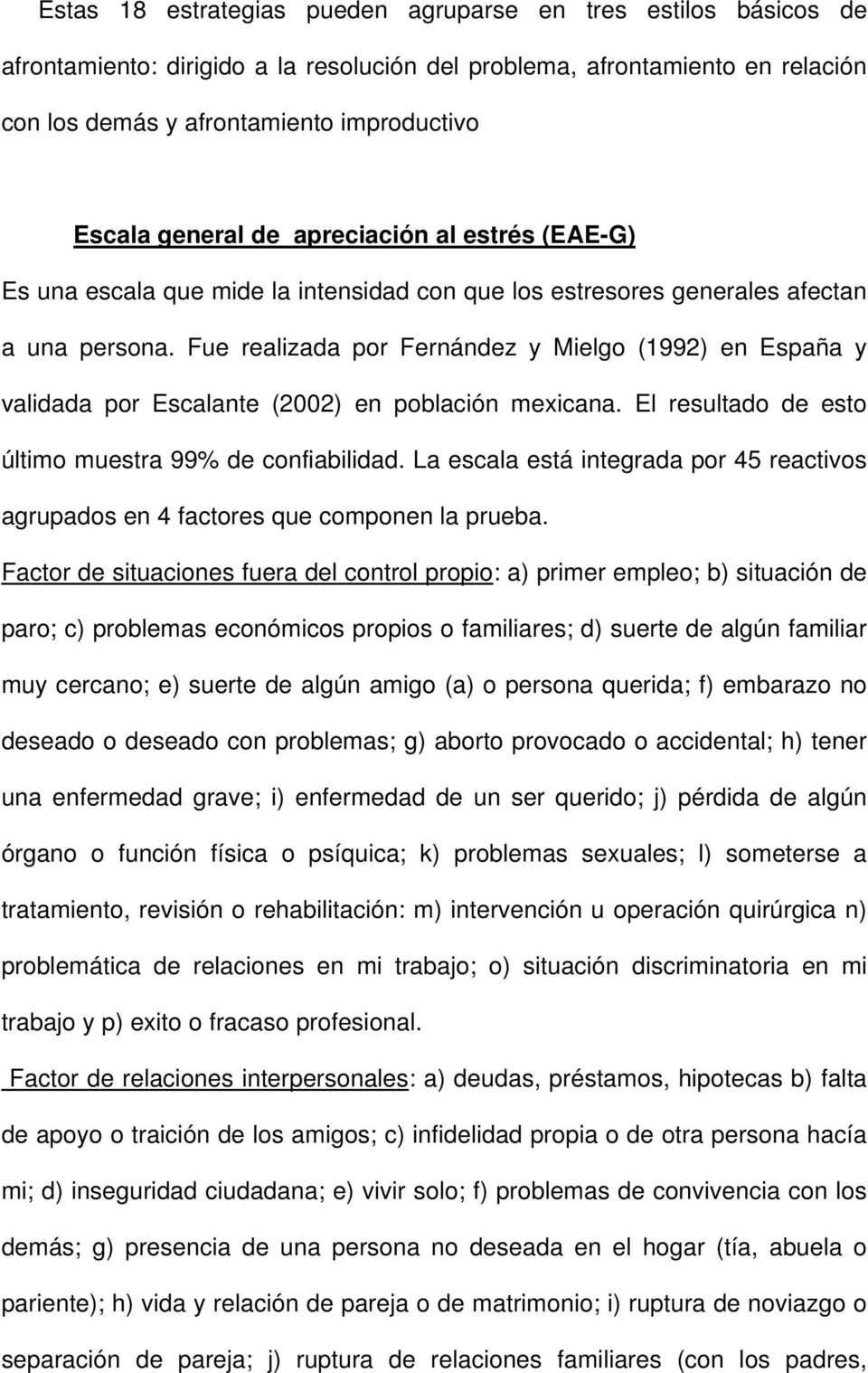 Fue realizada por Fernández y Mielgo (1992) en España y validada por Escalante (2002) en población mexicana. El resultado de esto último muestra 99% de confiabilidad.