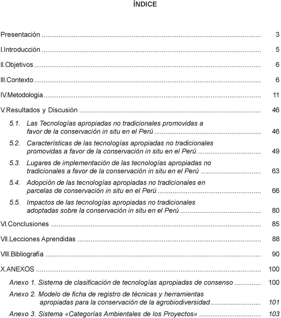 Características de las tecnologías apropiadas no tradicionales promovidas a favor de la conservación in situ en el Perú... 49 5.3.
