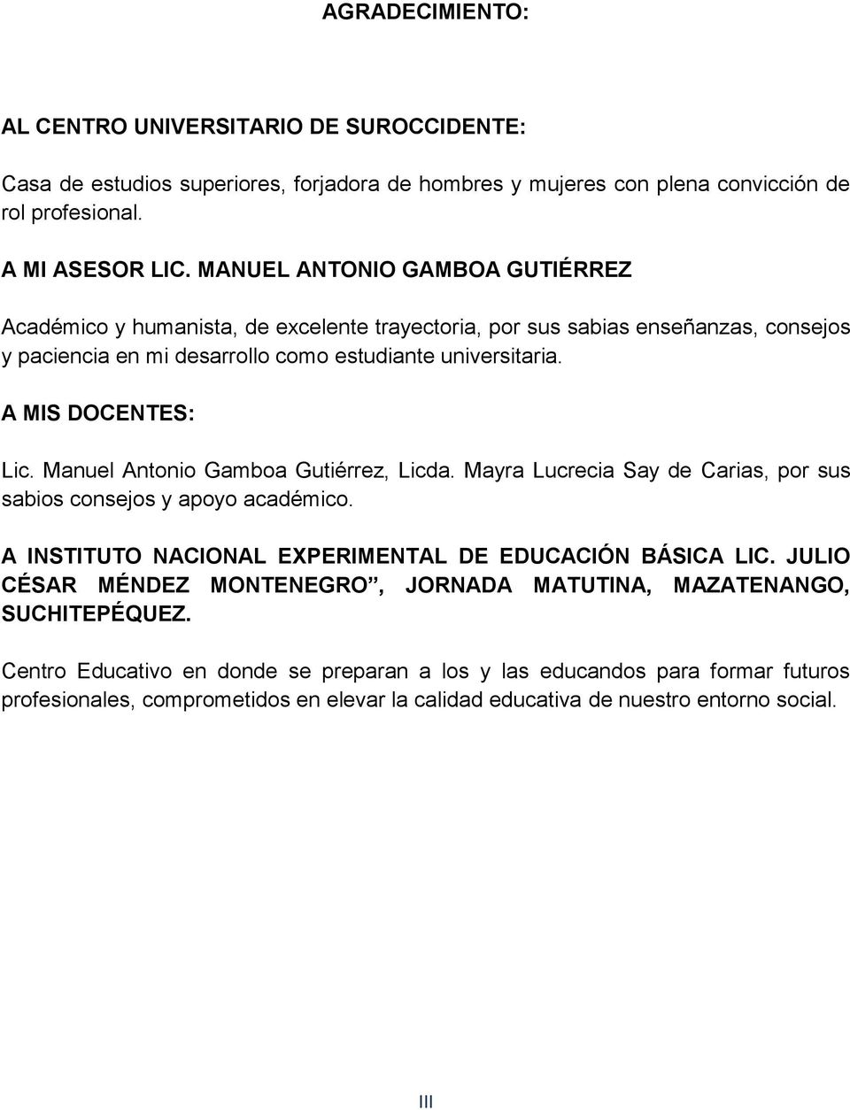 Manuel Antonio Gamboa Gutiérrez, Licda. Mayra Lucrecia Say de Carias, por sus sabios consejos y apoyo académico. A INSTITUTO NACIONAL EXPERIMENTAL DE EDUCACIÓN BÁSICA LIC.