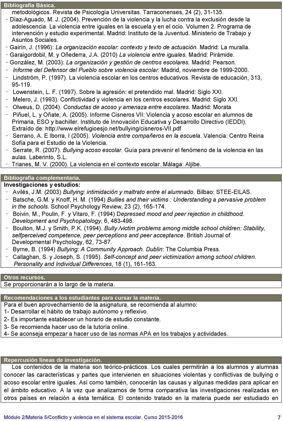 Madrid: Instituto de la Juventud. Ministerio de Trabajo y Asuntos Sociales. Gairín, J. (1996): La organización escolar: contexto y texto de actuación. Madrid: La muralla. Garaigordobil, M.