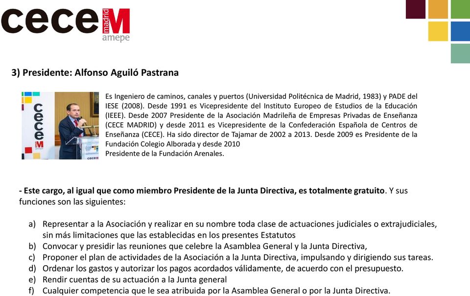 Desde 2007 Presidente de la Asociación Madrileña de Empresas Privadas de Enseñanza (CECE MADRID) y desde 2011 es Vicepresidente de la Confederación Española de Centros de Enseñanza (CECE).