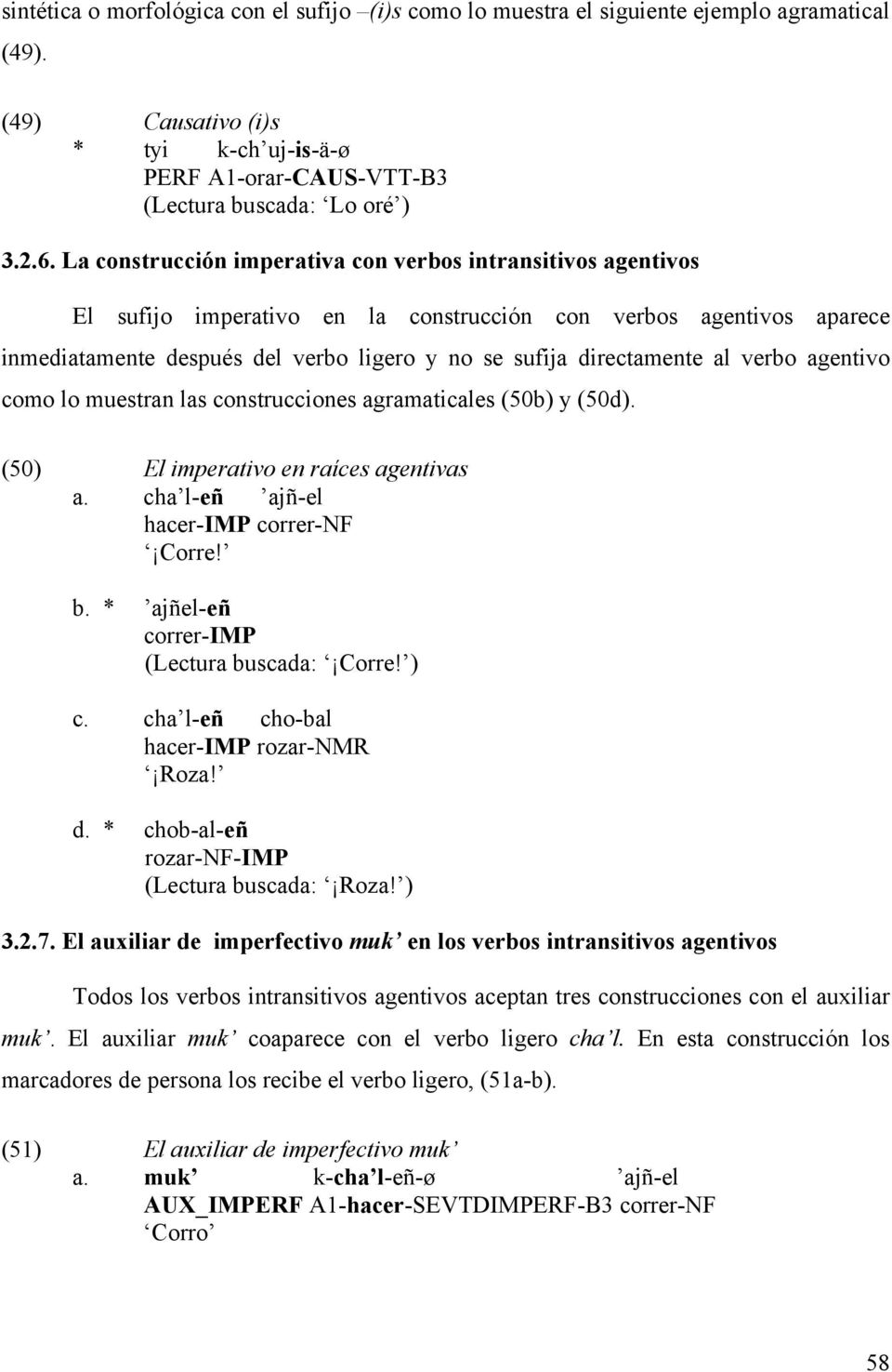 al verbo agentivo como lo muestran las construcciones agramaticales (50b) y (50d). (50) El imperativo en raíces agentivas a. cha l-eñ ajñ-el hacer-imp correr-nf Corre! b.