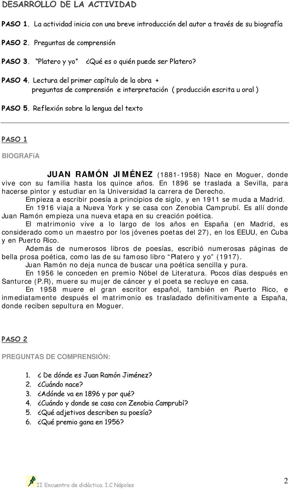 Reflexión sobre la lengua del texto PASO 1 BIOGRAFíA JUAN RAMÓN JIMÉNEZ (1881-1958) Nace en Moguer, donde vive con su familia hasta los quince años.