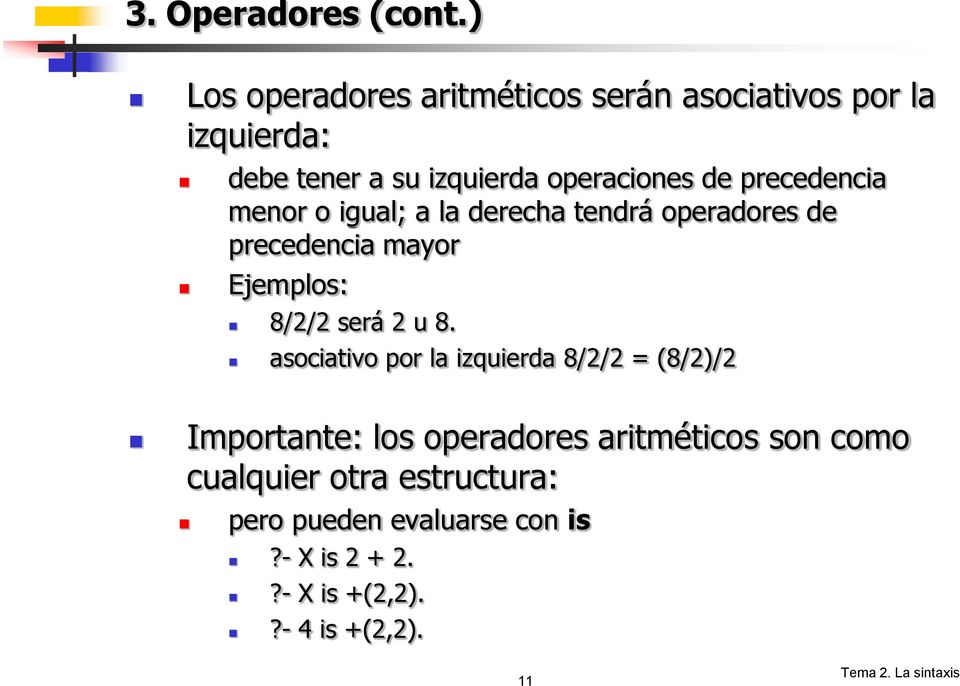 precedencia menor o igual; a la derecha tendrá operadores de precedencia mayor Ejemplos: 8/2/2 será 2 u 8.