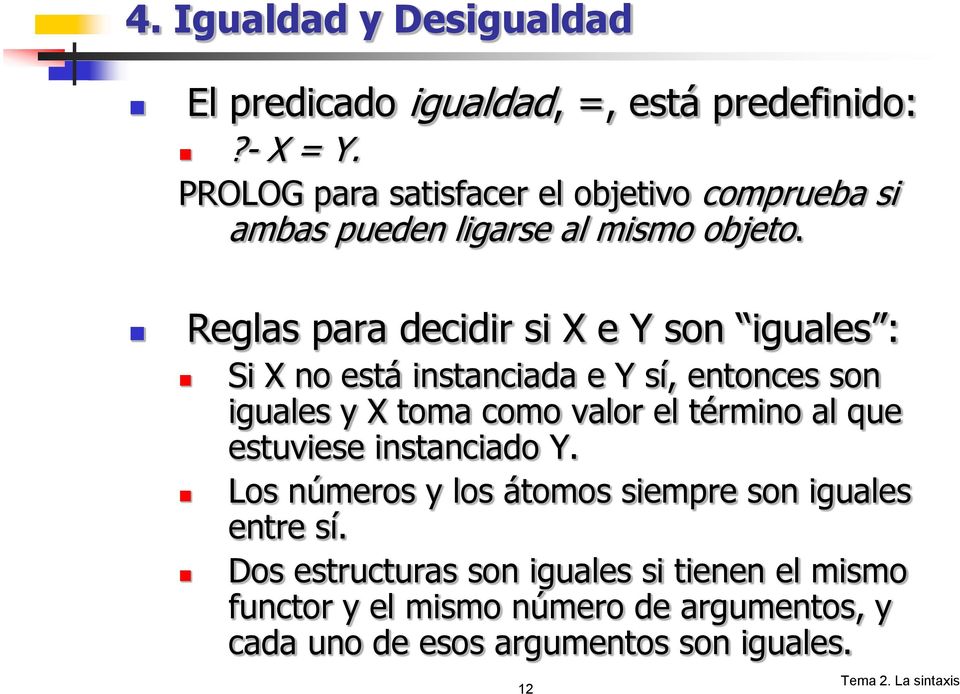Reglas para decidir si X e Y son iguales : Si X no está instanciada e Y sí, entonces son iguales y X toma como valor el término