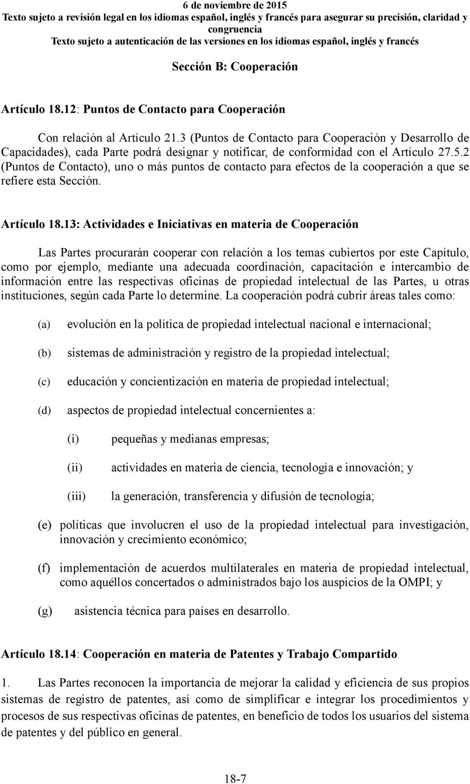 2 (Puntos de Contacto), uno o más puntos de contacto para efectos de la cooperación a que se refiere esta Sección. Artículo 18.