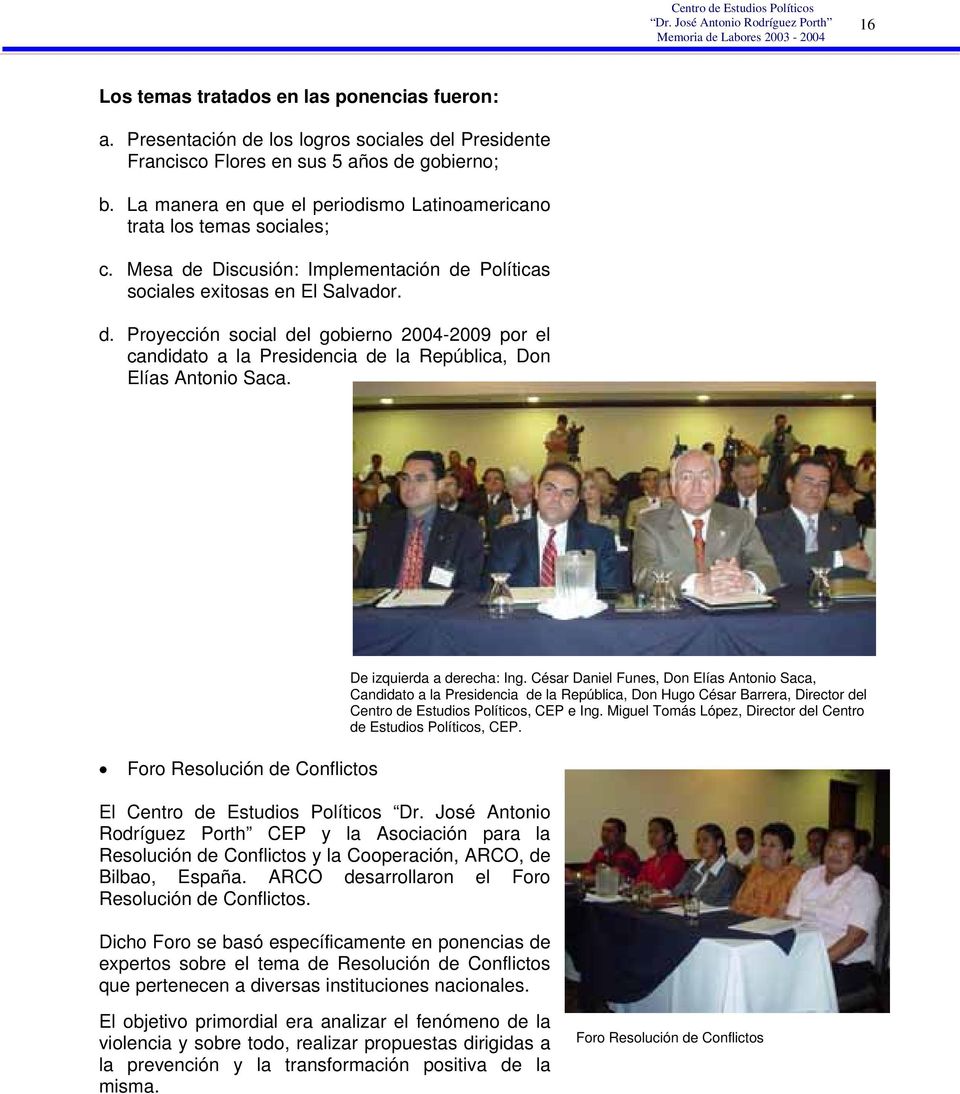 Foro Resolución de Conflictos El Centro de Estudios Políticos Dr. José Antonio Rodríguez Porth CEP y la Asociación para la Resolución de Conflictos y la Cooperación, ARCO, de Bilbao, España.