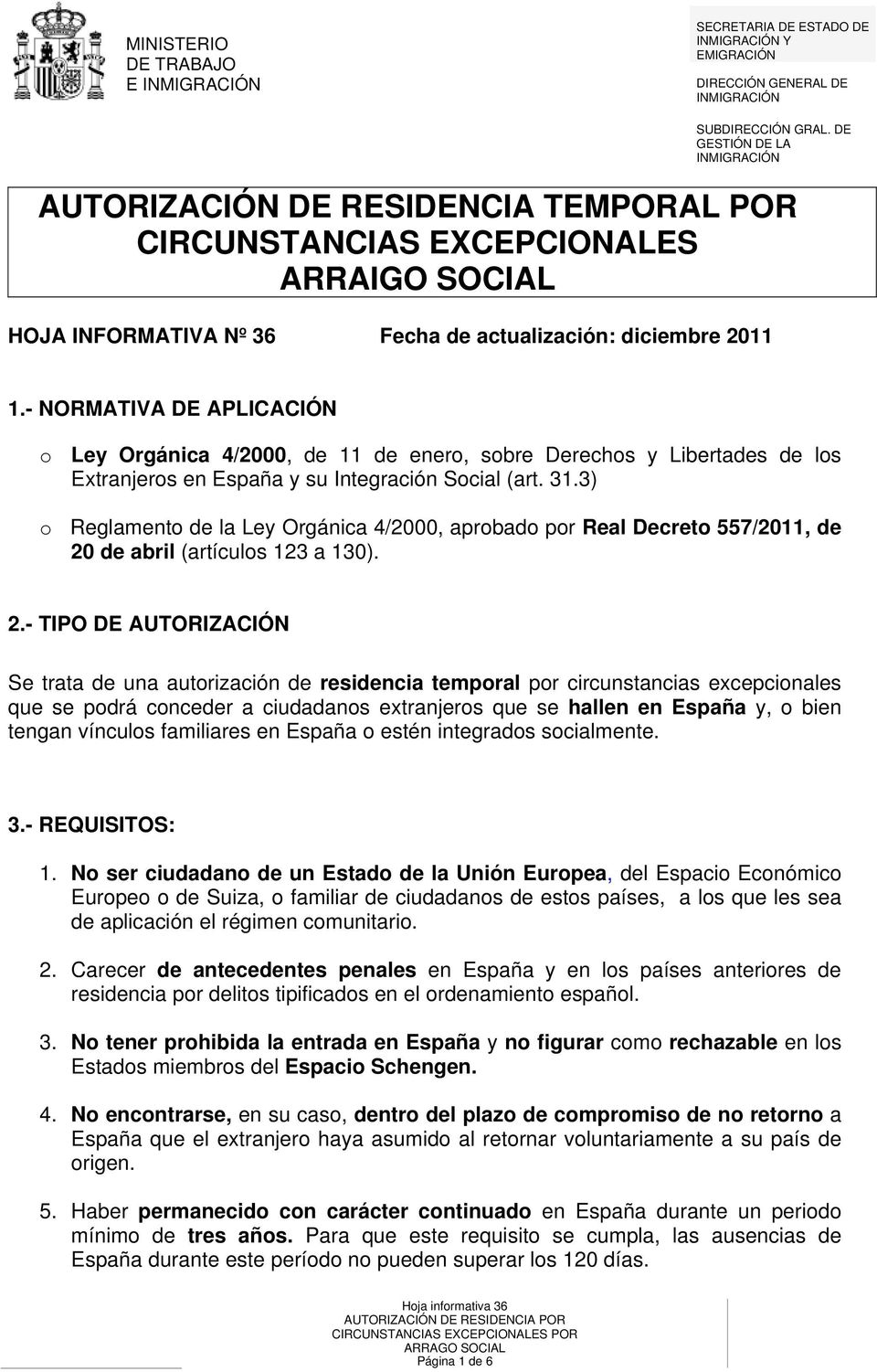 - NORMATIVA DE APLICACIÓN o Ley Orgánica 4/2000, de 11 de enero, sobre Derechos y Libertades de los Extranjeros en España y su Integración Social (art. 31.
