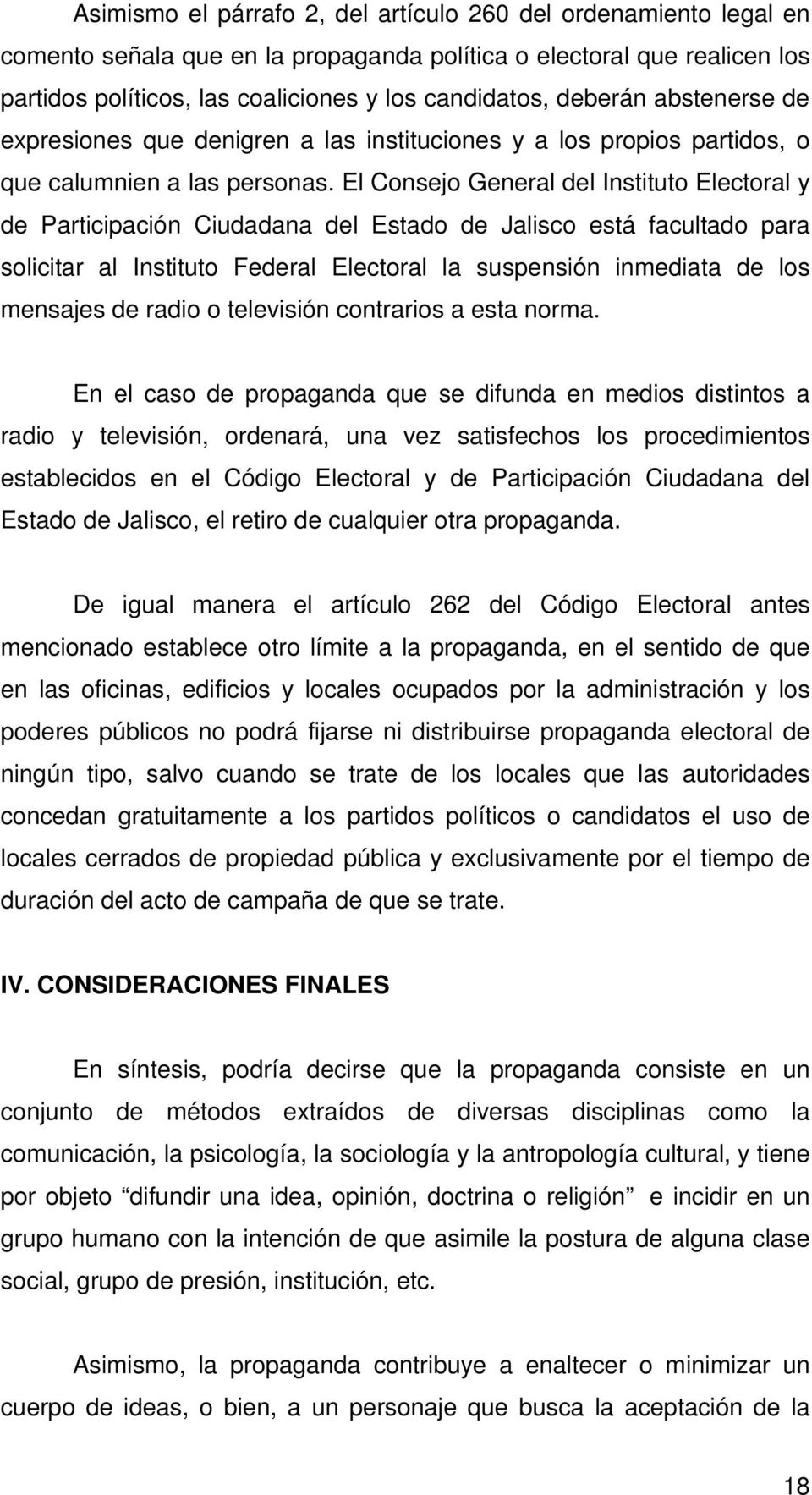 El Consejo General del Instituto Electoral y de Participación Ciudadana del Estado de Jalisco está facultado para solicitar al Instituto Federal Electoral la suspensión inmediata de los mensajes de