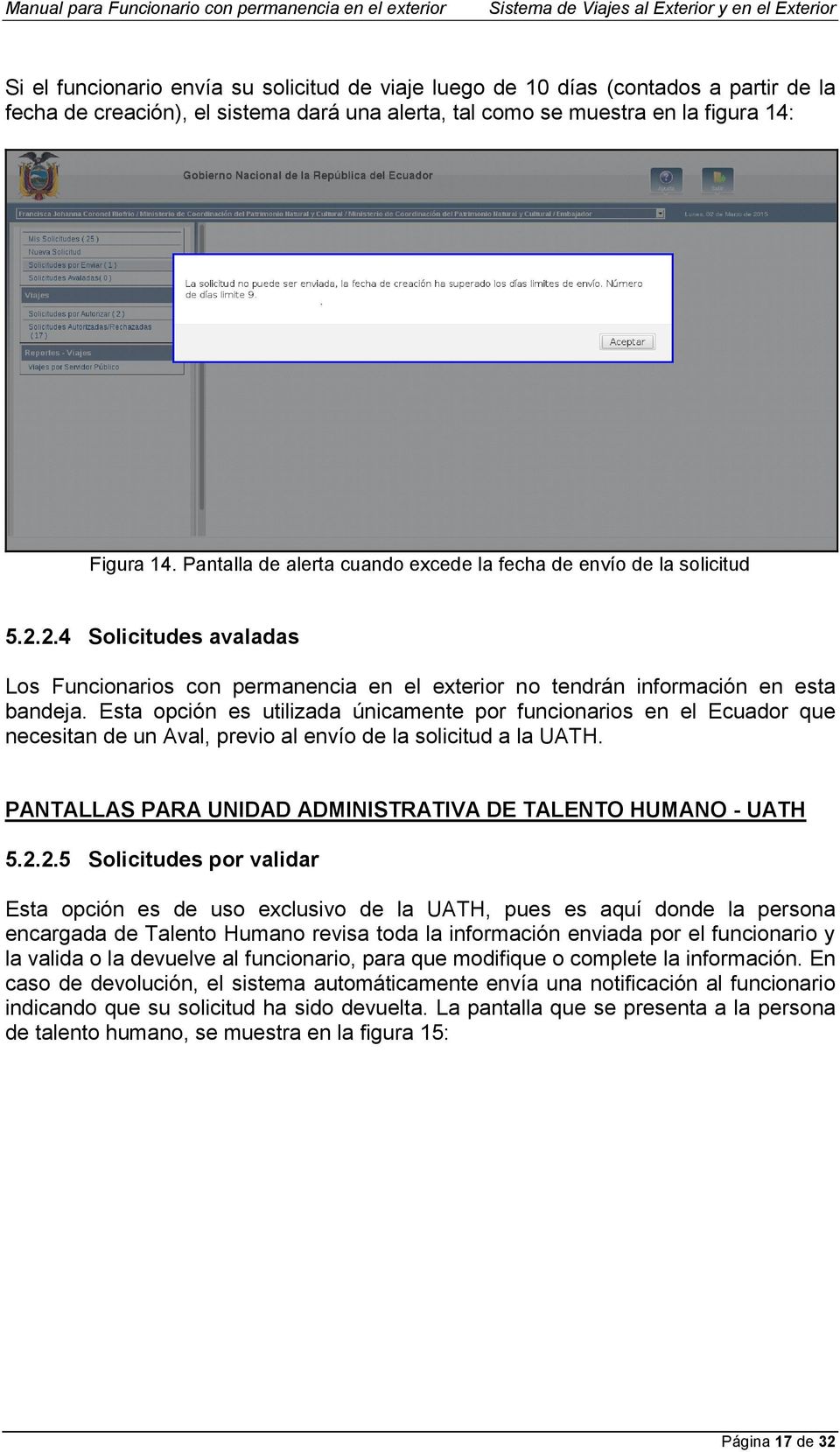 Esta opción es utilizada únicamente por funcionarios en el Ecuador que necesitan de un Aval, previo al envío de la solicitud a la UATH. PANTALLAS PARA UNIDAD ADMINISTRATIVA DE TALENTO HUMANO - UATH 5.