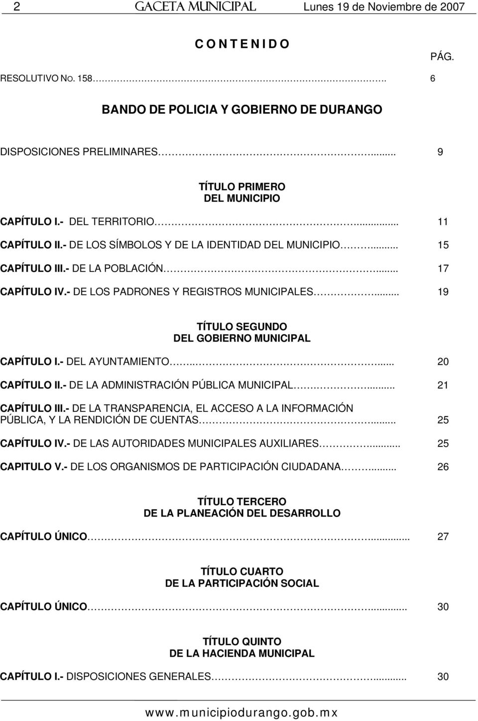 - DE LOS PADRONES Y REGISTROS MUNICIPALES... 19 TÍTULO SEGUNDO DEL GOBIERNO MUNICIPAL CAPÍTULO I.- DEL AYUNTAMIENTO..... 20 CAPÍTULO II.- DE LA ADMINISTRACIÓN PÚBLICA MUNICIPAL.... 21 CAPÍTULO III.