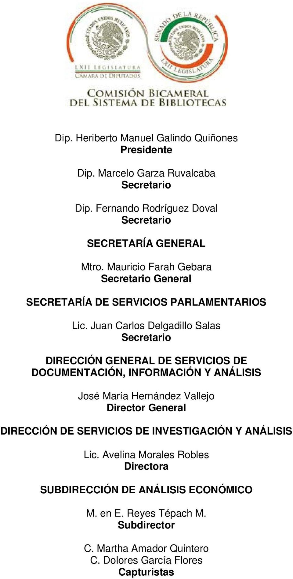 Juan Carlos Delgadillo Salas Secretario DIRECCIÓN GENERAL DE SERVICIOS DE DOCUMENTACIÓN, INFORMACIÓN Y ANÁLISIS José María Hernández Vallejo Director