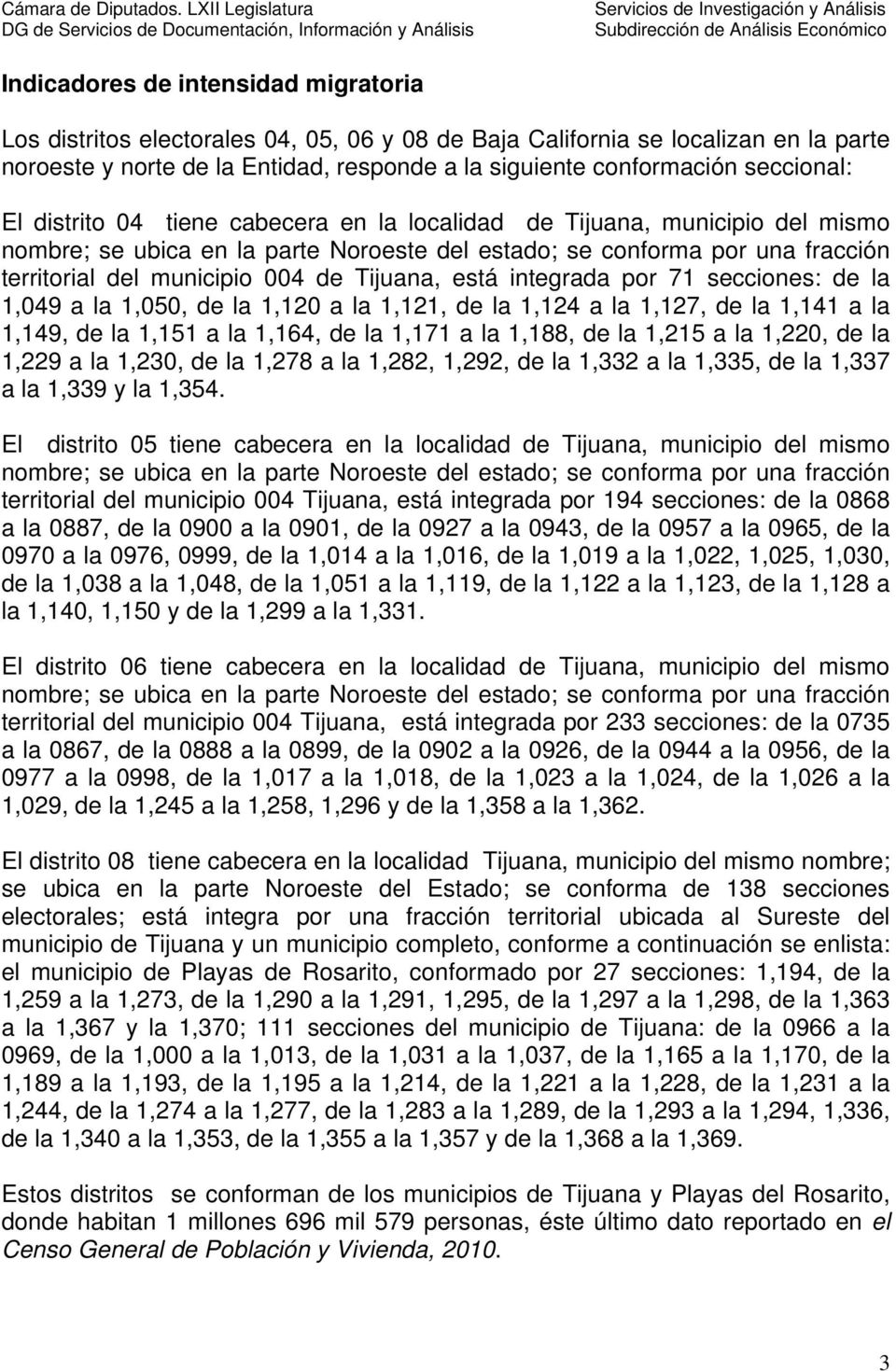 de Tijuana, está integrada por 71 secciones: de la 1,049 a la 1,050, de la 1,120 a la 1,121, de la 1,124 a la 1,127, de la 1,141 a la 1,149, de la 1,151 a la 1,164, de la 1,171 a la 1,188, de la