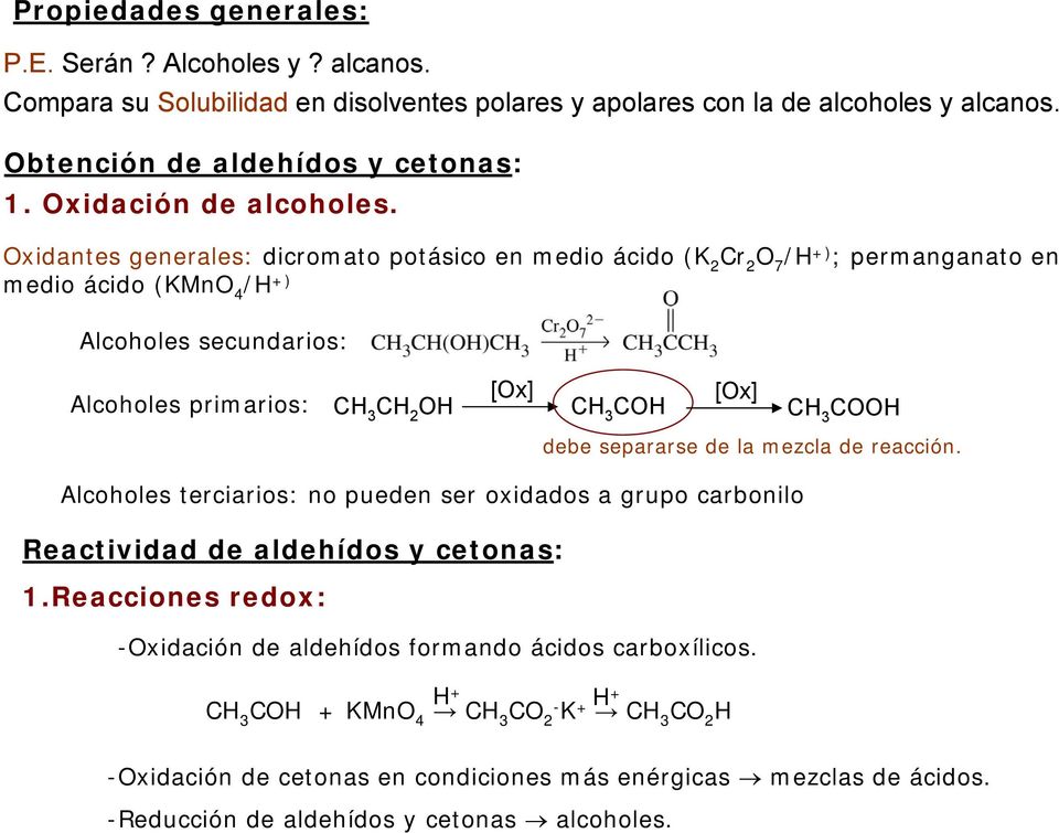 xidantes generales: dicromato potásico en medio ácido (K 2 Cr 2 7 /H +) ; permanganato en medio ácido (KMn 4 /H +) Alcoholes secundarios: Alcoholes primarios: [x] H CH [x] CH debe