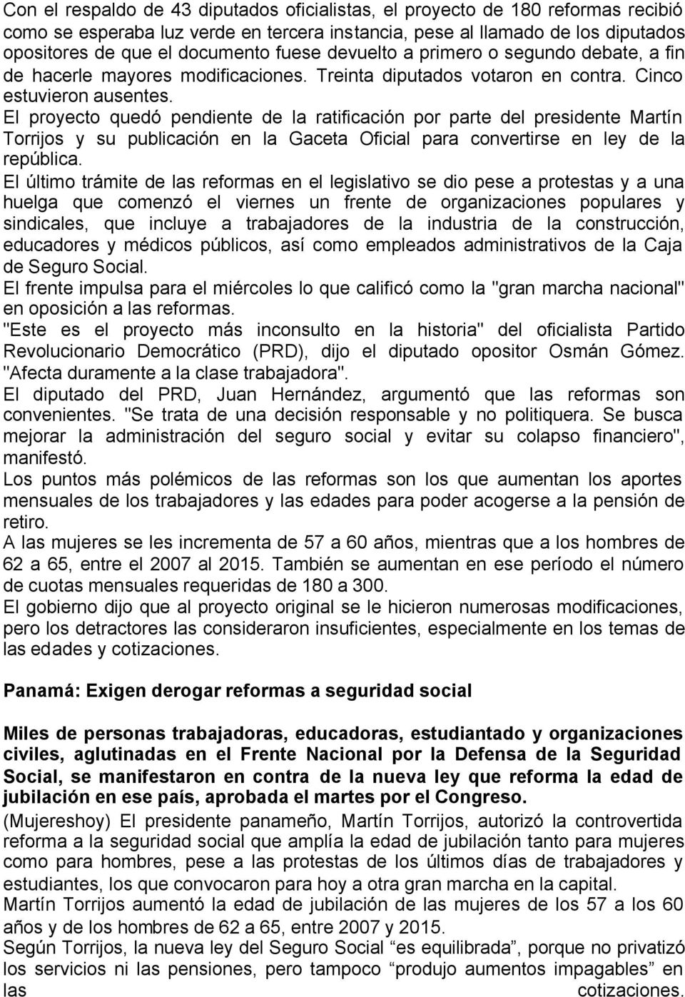 El proyecto quedó pendiente de la ratificación por parte del presidente Martín Torrijos y su publicación en la Gaceta Oficial para convertirse en ley de la república.