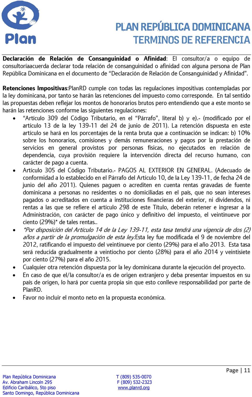 Retenciones Impositivas:PlanRD cumple con todas las regulaciones impositivas contempladas por la ley dominicana, por tanto se harán las retenciones del impuesto como corresponde.