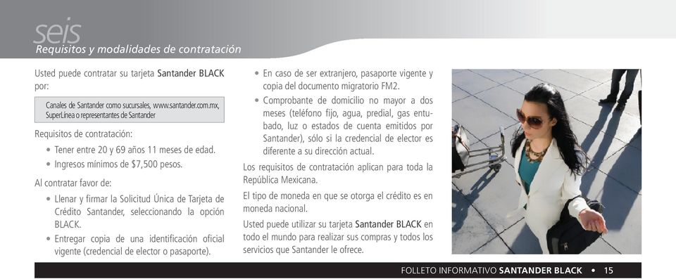 Al contratar favor de: Llenar y firmar la Solicitud Única de Tarjeta de Crédito Santander, seleccionando la opción BLACK.