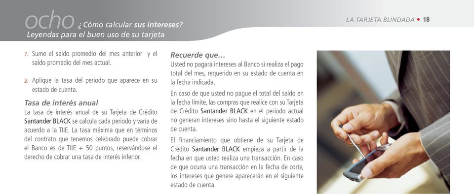 Tasa de interés anual La tasa de interés anual de su Tarjeta de Crédito Santander BLACK se calcula cada periodo y varía de acuerdo a la TIIE.