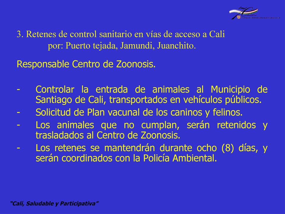 - Controlar la entrada de animales al Municipio de Santiago de Cali, transportados en vehículos públicos.