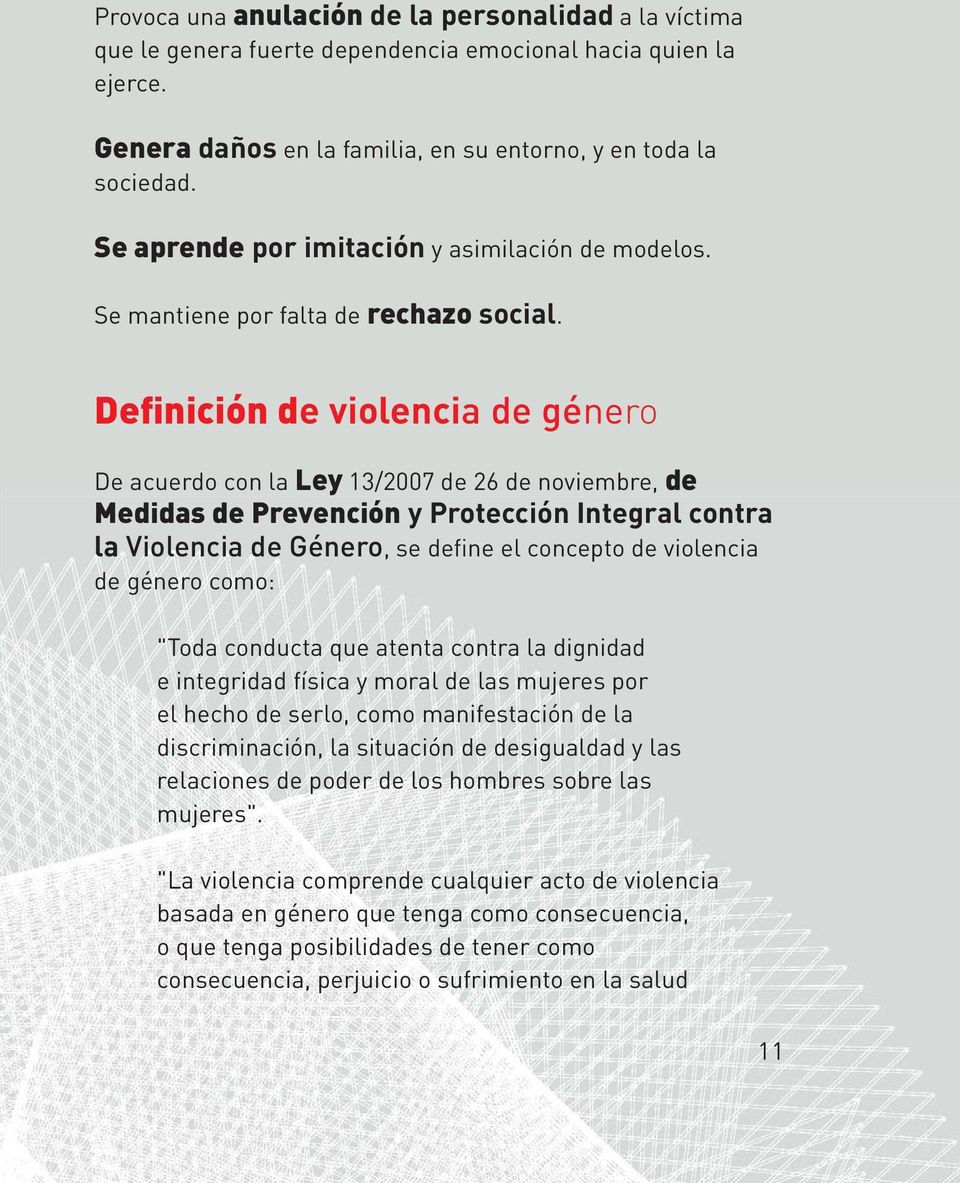 Definición de violencia de género De acuerdo con la Ley 13/2007 de 26 de noviembre, de Medidas de Prevención y Protección Integral contra la Violencia de Género, se define el concepto de violencia de