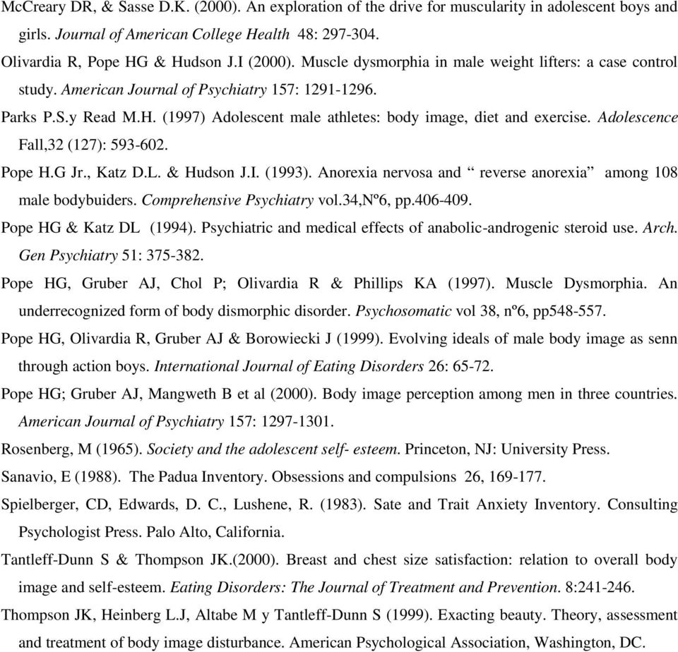 Adolescence Fall,32 (127): 593-602. Pope H.G Jr., Katz D.L. & Hudson J.I. (1993). Anorexia nervosa and reverse anorexia among 108 male bodybuiders. Comprehensive Psychiatry vol.34,nº6, pp.406-409.