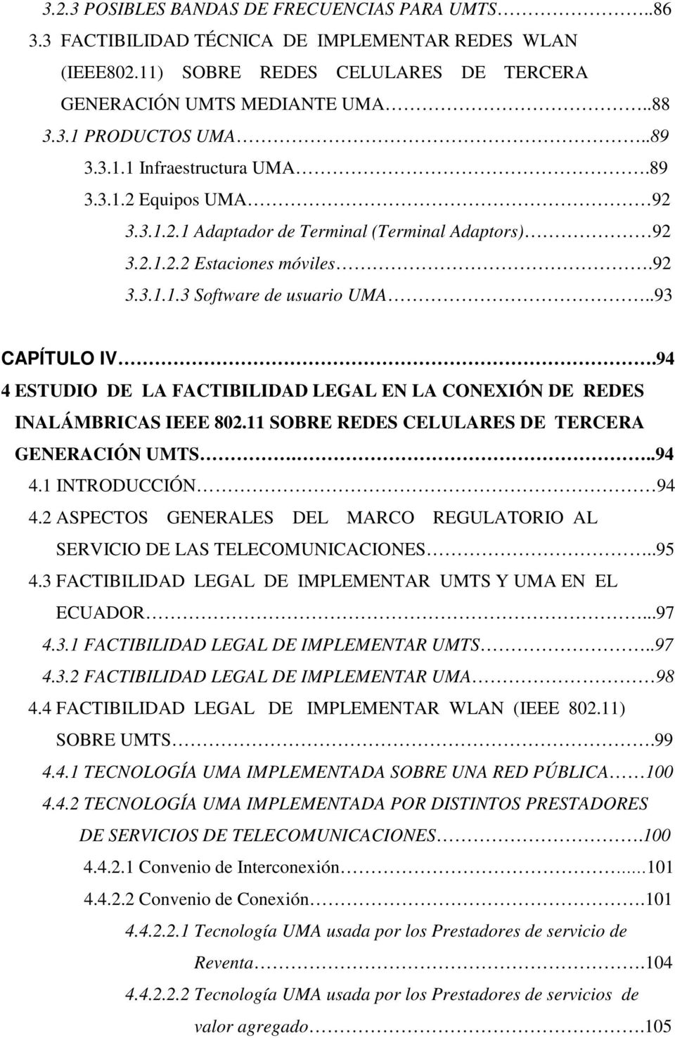 94 4 ESTUDIO DE LA FACTIBILIDAD LEGAL EN LA CONEXIÓN DE REDES INALÁMBRICAS IEEE 802.11 SOBRE REDES CELULARES DE TERCERA GENERACIÓN UMTS...94 4.1 INTRODUCCIÓN 94 4.
