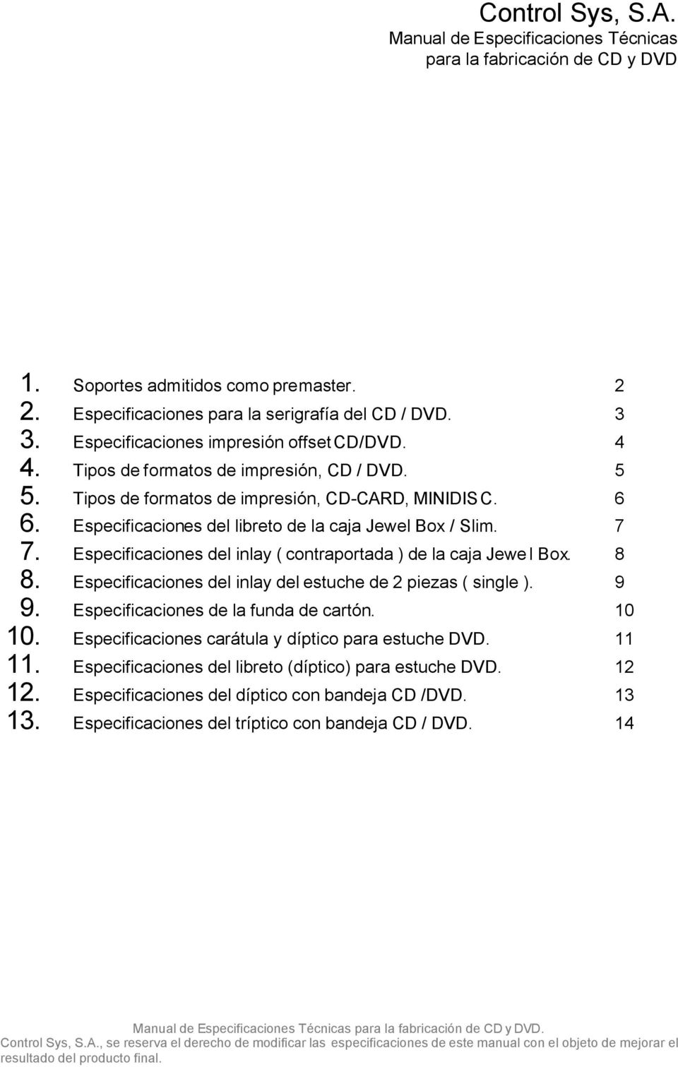 Especificaciones del libreto de la caja Jewel Box / Slim. 7 7. Especificaciones del inlay ( contraportada ) de la caja Jewel Box. 8 8. Especificaciones del inlay del estuche de 2 piezas ( single ).