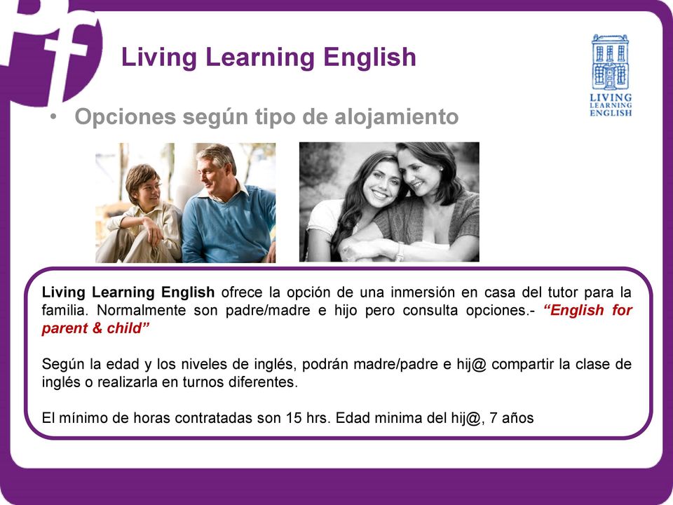 - English for parent & child Según la edad y los niveles de inglés, podrán madre/padre e hij@ compartir