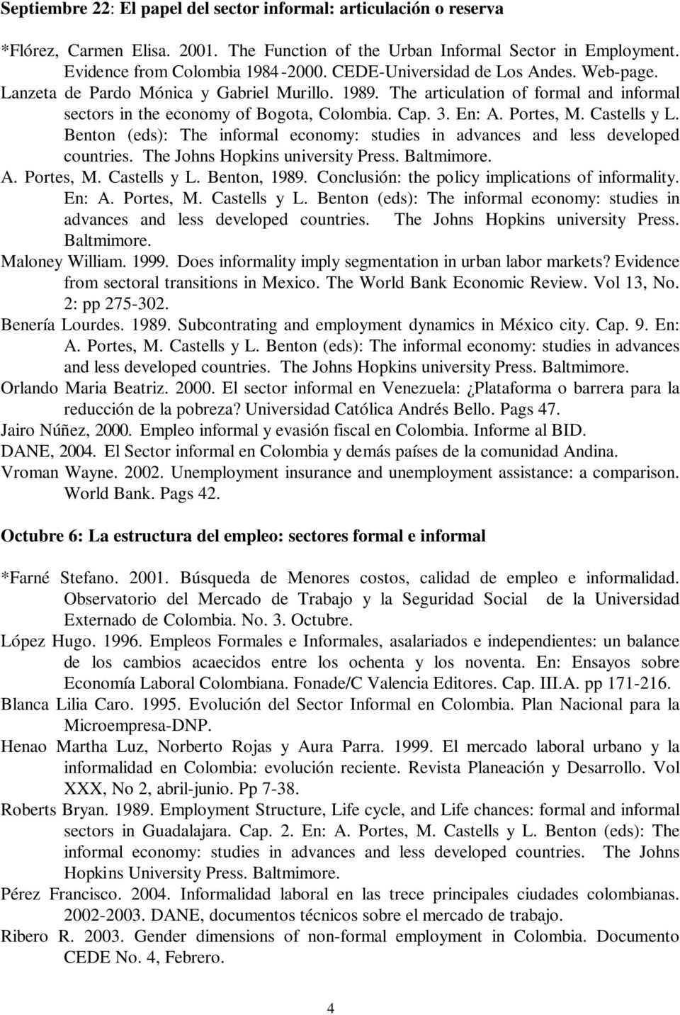 Castells y L. Benton (eds): The informal economy: studies in advances and less developed countries. The Johns Hopkins university Press. Baltmimore. A. Portes, M. Castells y L. Benton, 1989.