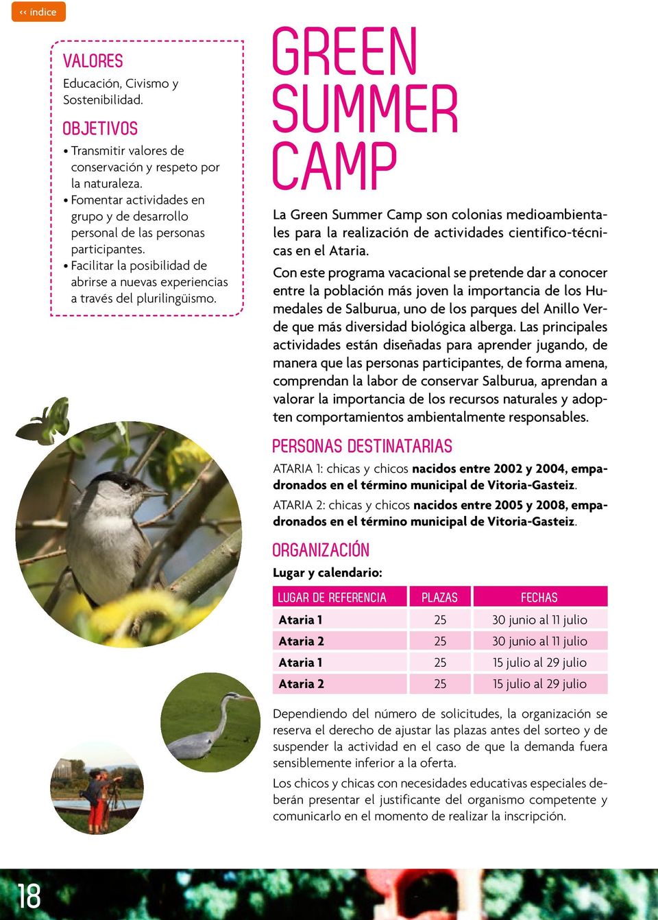 GREEN SUMMER CAMP La Green Summer Camp son colonias medioambientales para la realización de actividades cientifico-técnicas en el Ataria.