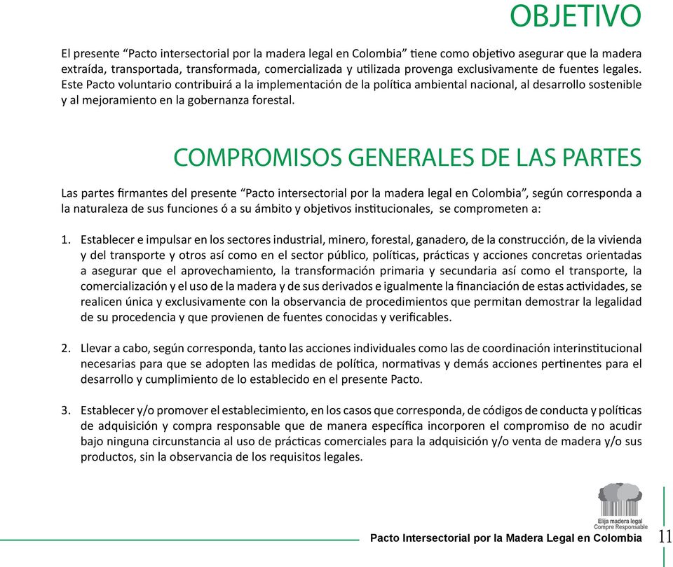 COMPROMISOS GENERALES DE LAS PARTES Las partes firmantes del presente Pacto intersectorial por la madera legal en Colombia, según corresponda a la naturaleza de sus funciones ó a su ámbito y