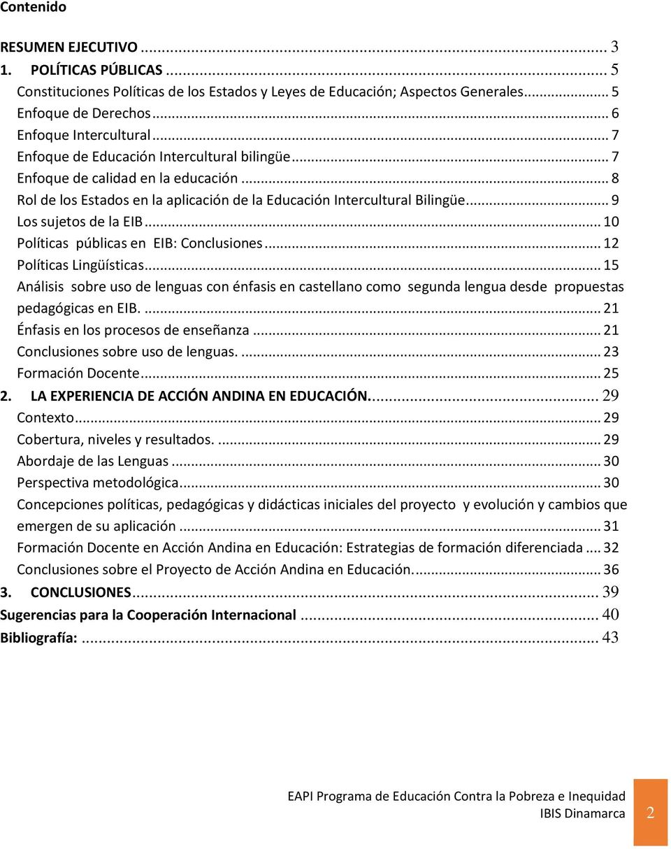 .. 10 Políticas públicas en EIB: Conclusiones... 12 Políticas Lingüísticas... 15 Análisis sobre uso de lenguas con énfasis en castellano como segunda lengua desde propuestas pedagógicas en EIB.