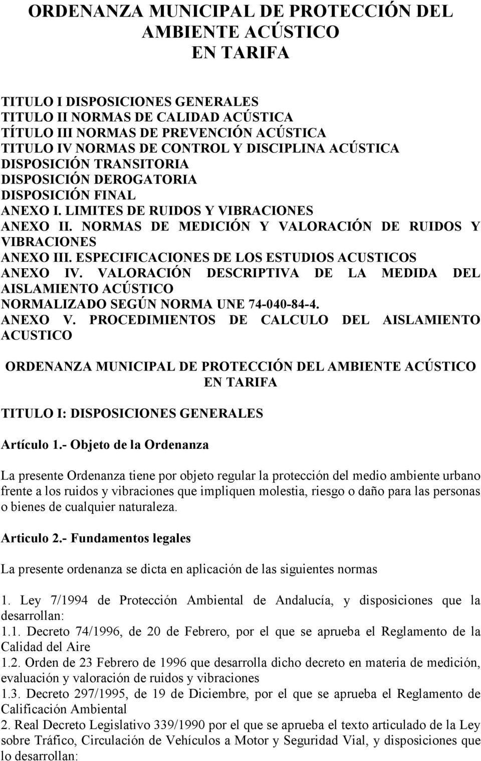 NORMAS DE MEDICIÓN Y VALORACIÓN DE RUIDOS Y VIBRACIONES ANEXO III. ESPECIFICACIONES DE LOS ESTUDIOS ACUSTICOS ANEXO IV.