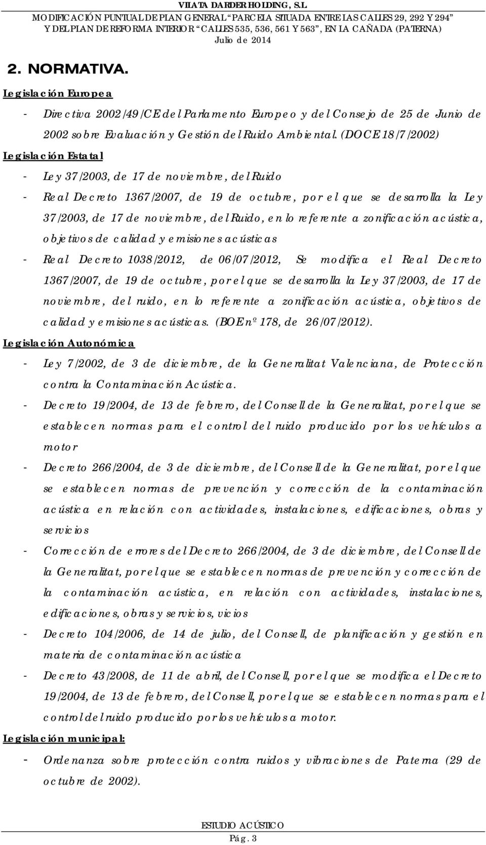 en lo referente a zonificación acústica, objetivos de calidad y emisiones acústicas - Real Decreto 1038/2012, de 06/07/2012, Se modifica el Real Decreto 1367/2007, de 19 de octubre, por el que se