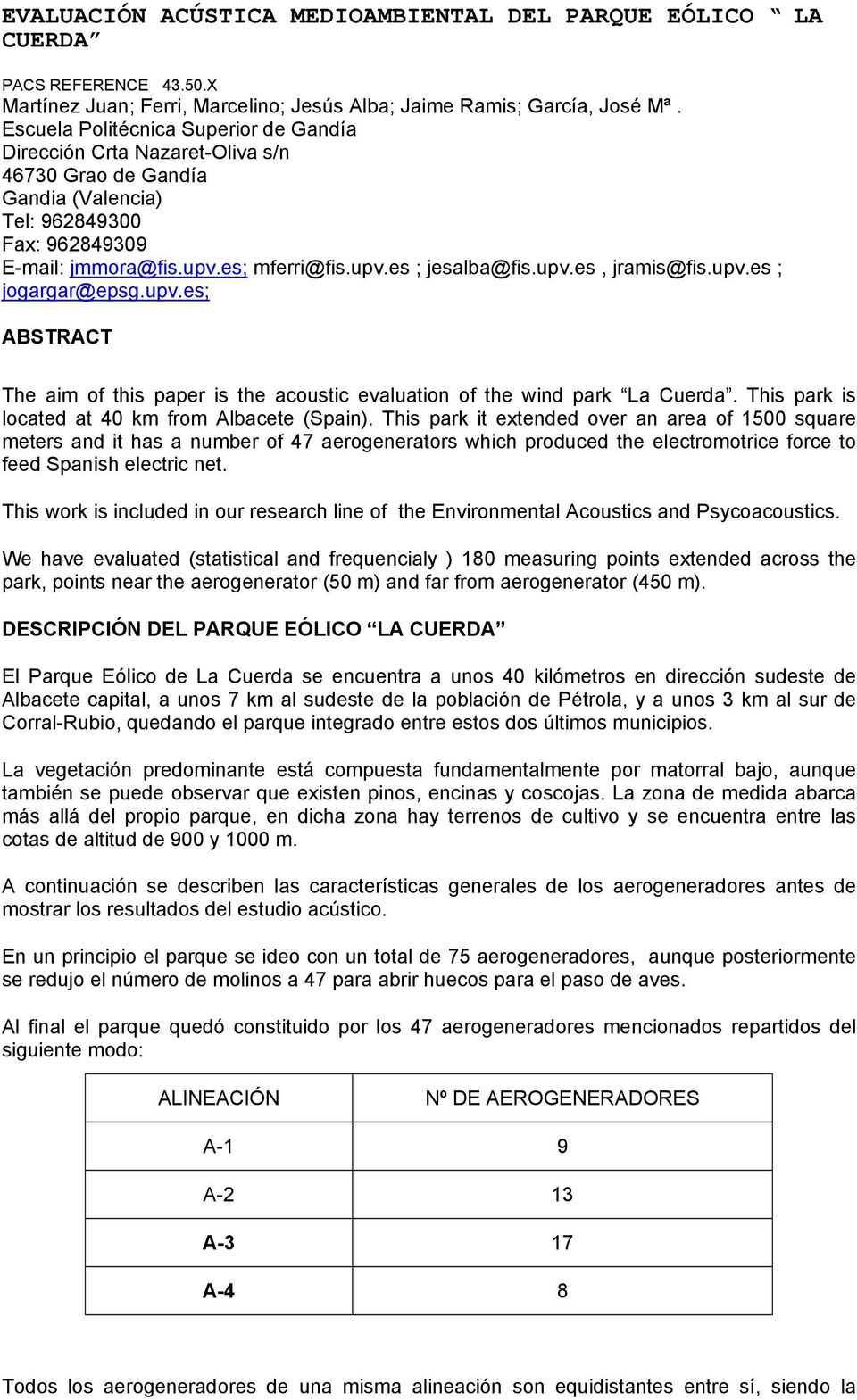 upv.es, jramis@fis.upv.es ; jogargar@epsg.upv.es; ABSTRACT The aim of this paper is the acoustic evaluation of the wind park La Cuerda. This park is located at 40 km from Albacete (Spain).
