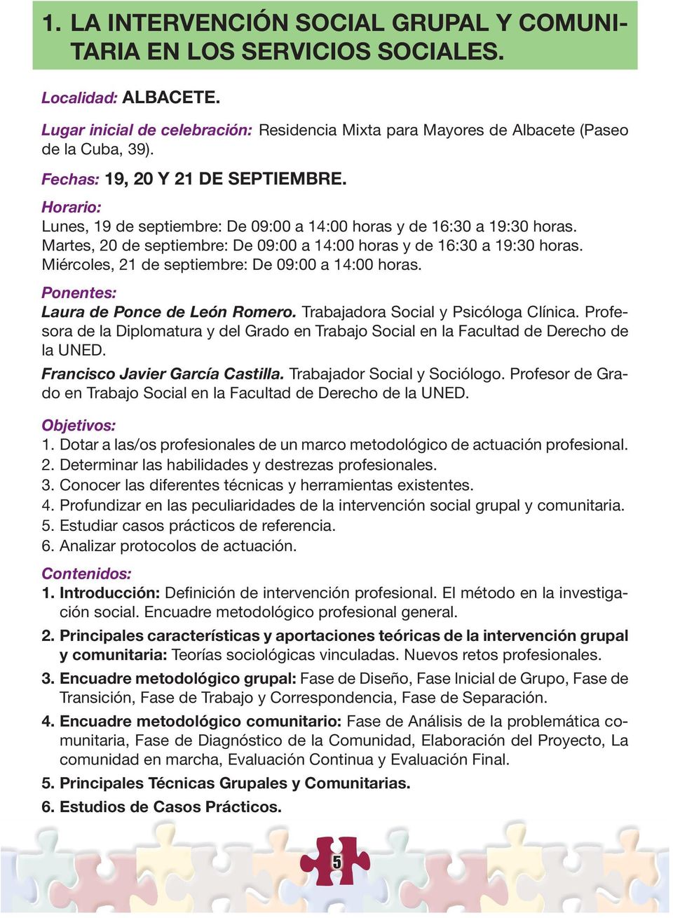 Miércoles, 21 de septiembre: De 09:00 a 14:00 horas. Ponentes: Laura de Ponce de León Romero. Trabajadora Social y Psicóloga Clínica.